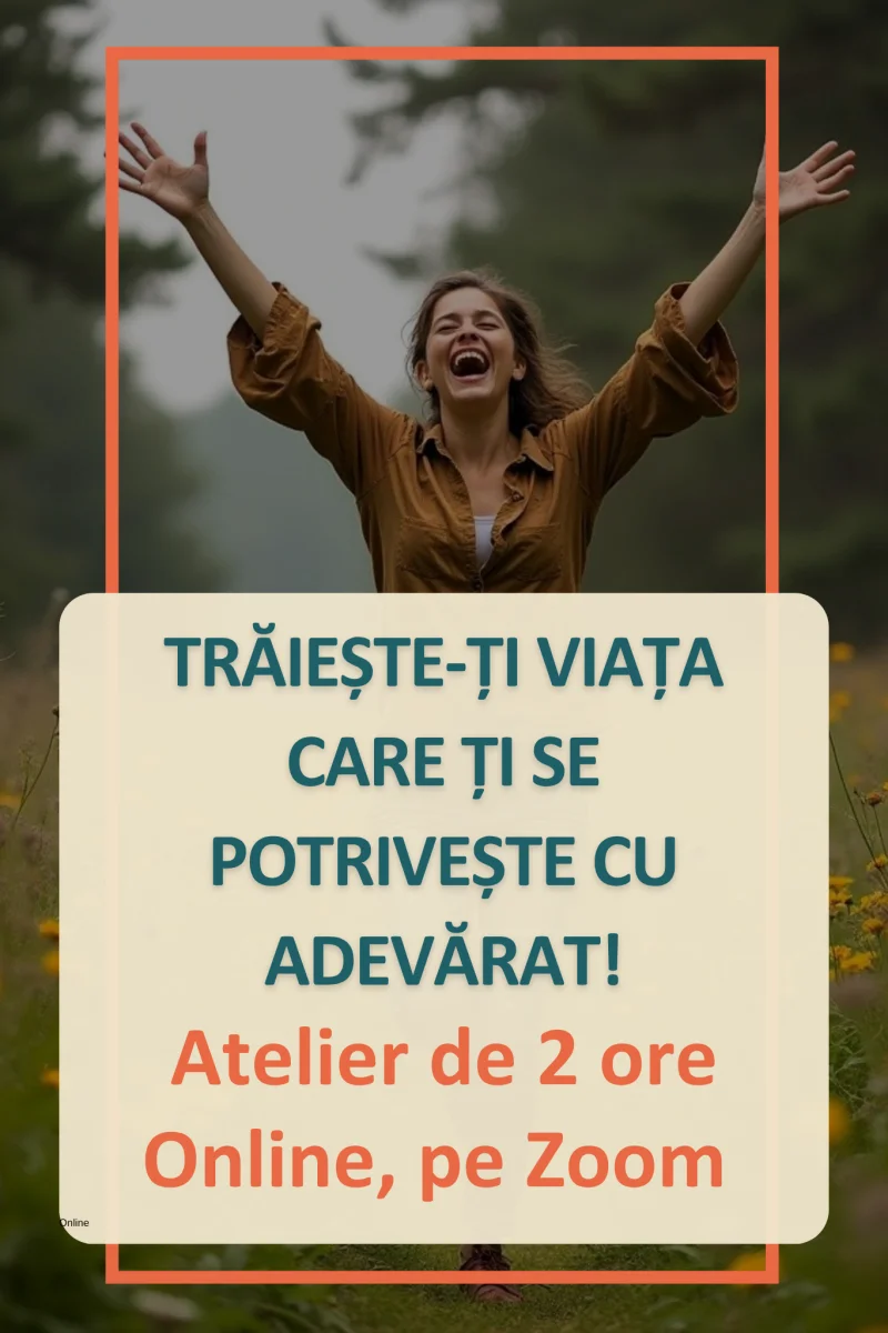 Trăiește-ți viața care ți se potrivește cu adevărat! Atelier online de 2 ore
