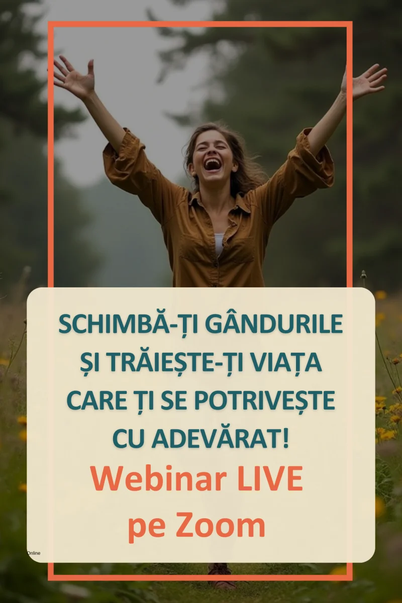 Schimbă-ți gândurile și trăiește-ți viața care ți se potrivește cu adevărat! Webinar LIVE de 2 ore